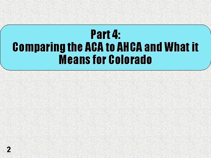 Part 4: Comparing the ACA to AHCA and What it Means for Colorado 2