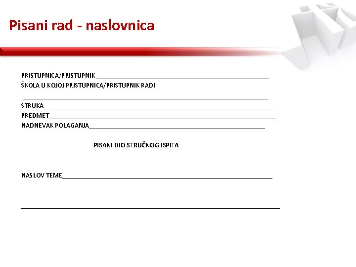 Pisani rad - naslovnica PRISTUPNICA/PRISTUPNIK _________________________ ŠKOLA U KOJOJ PRISTUPNICA/PRISTUPNIK RADI ____________________________________ STRUKA __________________________________