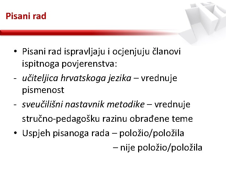 Pisani rad • Pisani rad ispravljaju i ocjenjuju članovi ispitnoga povjerenstva: - učiteljica hrvatskoga