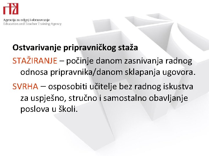 Ostvarivanje pripravničkog staža STAŽIRANJE – počinje danom zasnivanja radnog odnosa pripravnika/danom sklapanja ugovora. SVRHA