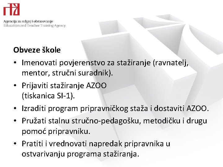 Obveze škole • Imenovati povjerenstvo za stažiranje (ravnatelj, mentor, stručni suradnik). • Prijaviti stažiranje