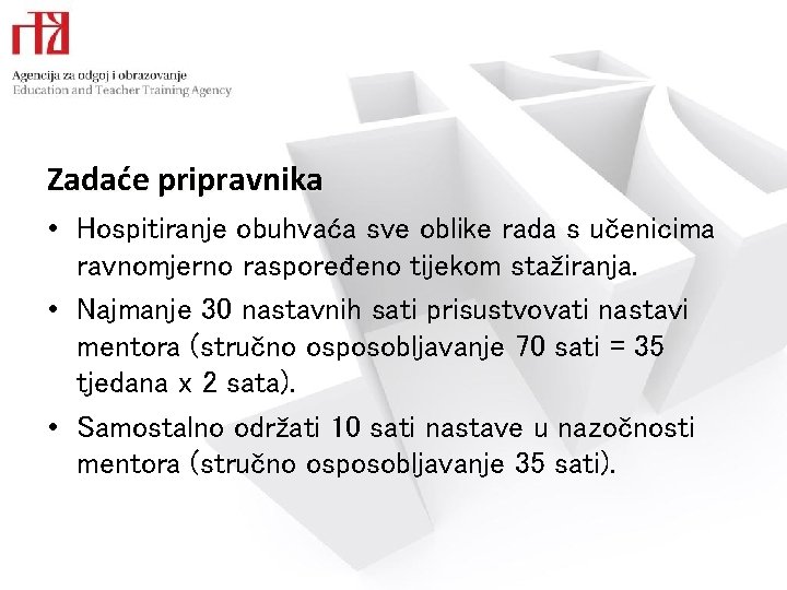 Zadaće pripravnika • Hospitiranje obuhvaća sve oblike rada s učenicima ravnomjerno raspoređeno tijekom stažiranja.