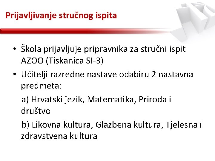 Prijavljivanje stručnog ispita • Škola prijavljuje pripravnika za stručni ispit AZOO (Tiskanica SI-3) •