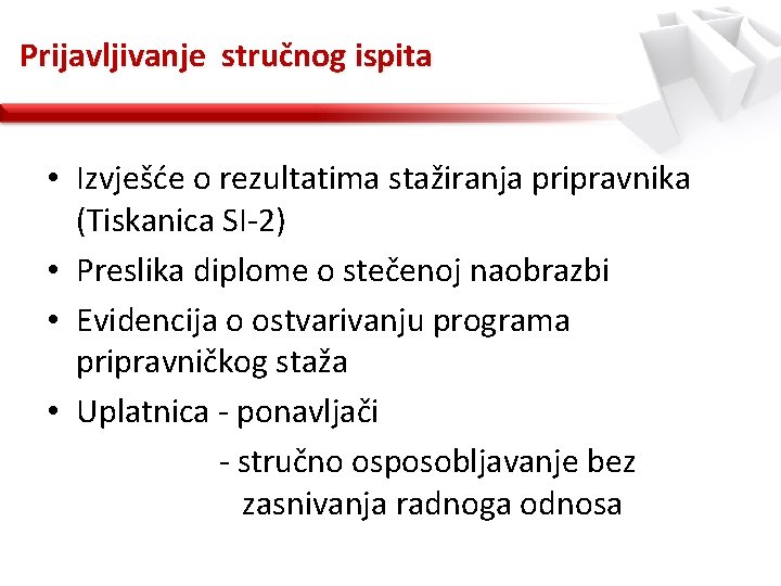 Prijavljivanje stručnog ispita • Izvješće o rezultatima stažiranja pripravnika (Tiskanica SI-2) • Preslika diplome