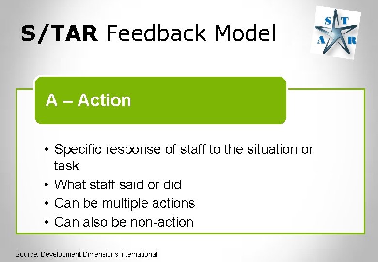 S/TAR Feedback Model A – Action • Specific response of staff to the situation