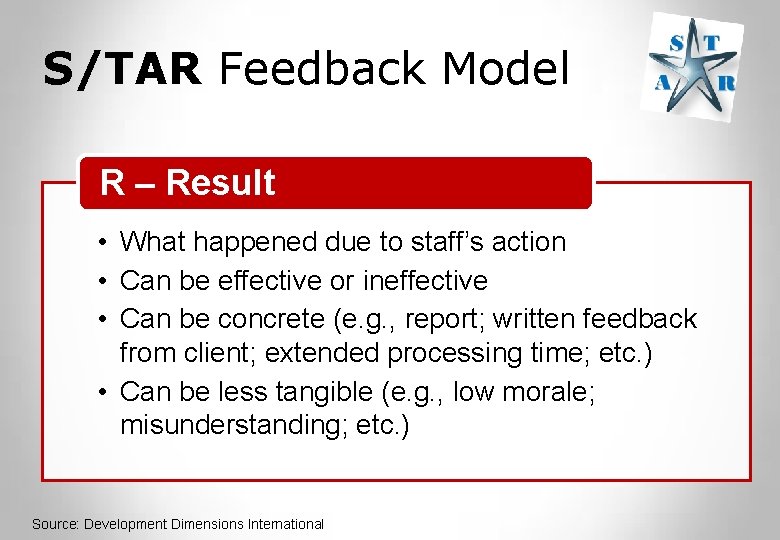 S/TAR Feedback Model R – Result • What happened due to staff’s action •
