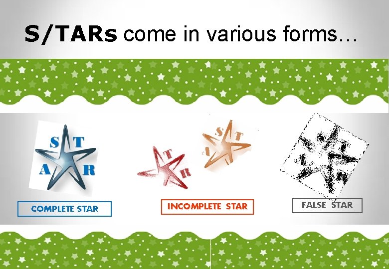 S/TARs come in various forms… COMPLETE STAR Source: Development Dimensions International INCOMPLETE STAR FALSE
