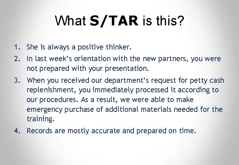 What S/TAR is this? 1. She is always a positive thinker. 2. In last