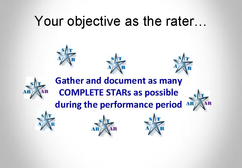 Your objective as the rater… Gather and document as many COMPLETE STARs as possible