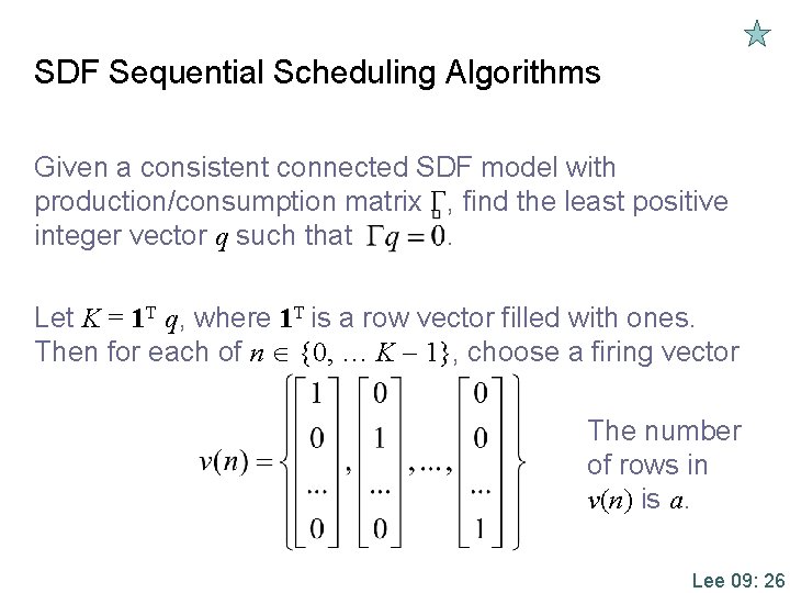 SDF Sequential Scheduling Algorithms Given a consistent connected SDF model with production/consumption matrix ,