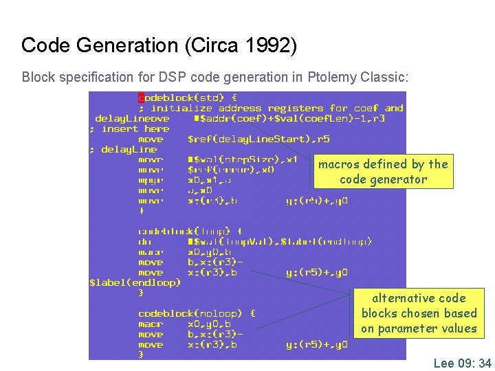 Code Generation (Circa 1992) Block specification for DSP code generation in Ptolemy Classic: macros