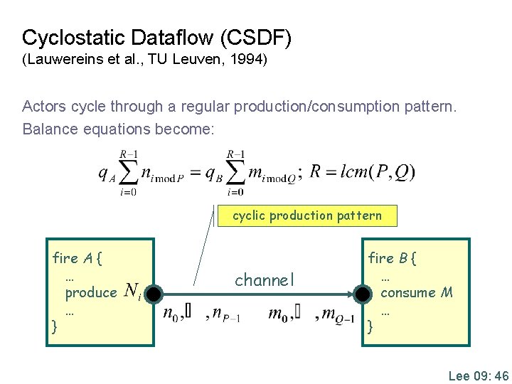 Cyclostatic Dataflow (CSDF) (Lauwereins et al. , TU Leuven, 1994) Actors cycle through a