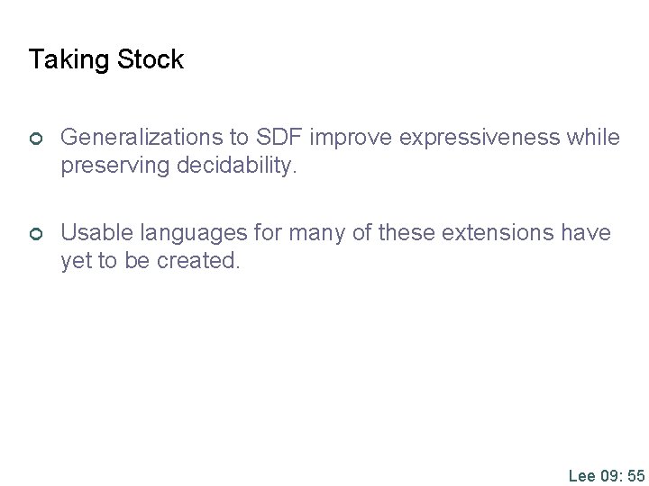 Taking Stock ¢ Generalizations to SDF improve expressiveness while preserving decidability. ¢ Usable languages