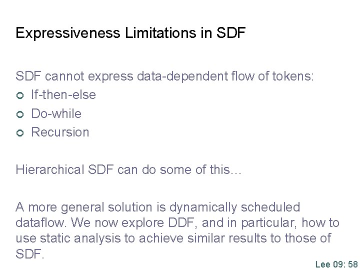 Expressiveness Limitations in SDF cannot express data-dependent flow of tokens: ¢ If-then-else ¢ Do-while