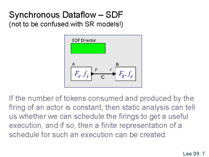 Synchronous Dataflow – SDF (not to be confused with SR models!) If the number