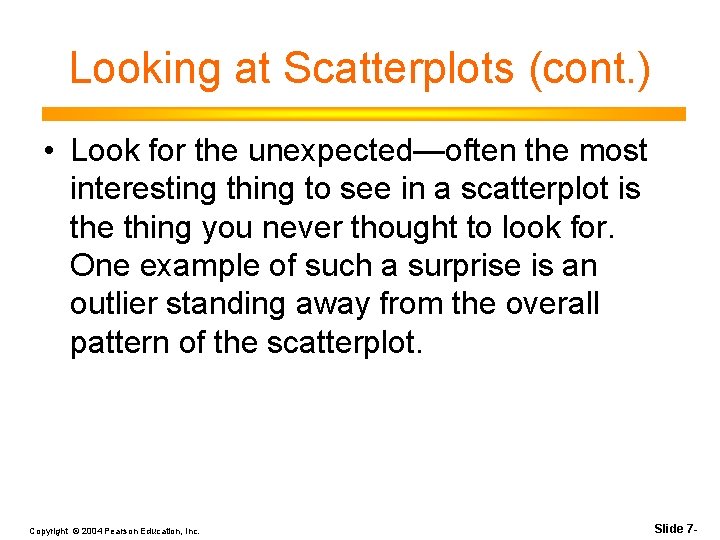 Looking at Scatterplots (cont. ) • Look for the unexpected—often the most interesting thing