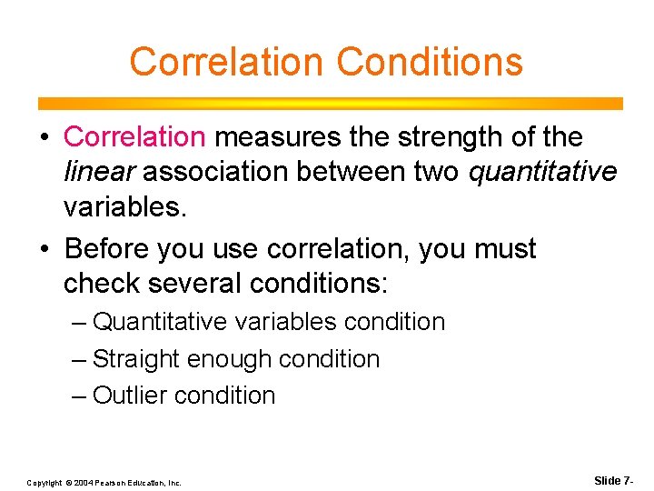 Correlation Conditions • Correlation measures the strength of the linear association between two quantitative