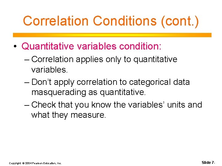 Correlation Conditions (cont. ) • Quantitative variables condition: – Correlation applies only to quantitative