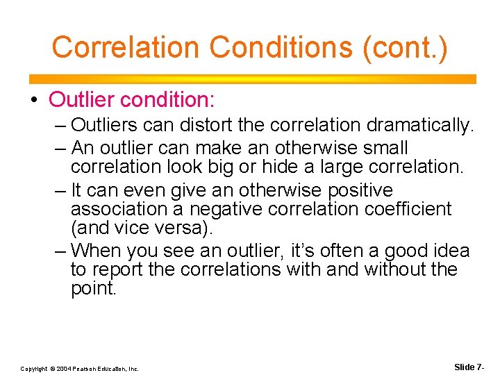 Correlation Conditions (cont. ) • Outlier condition: – Outliers can distort the correlation dramatically.