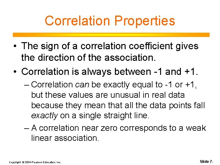 Correlation Properties • The sign of a correlation coefficient gives the direction of the