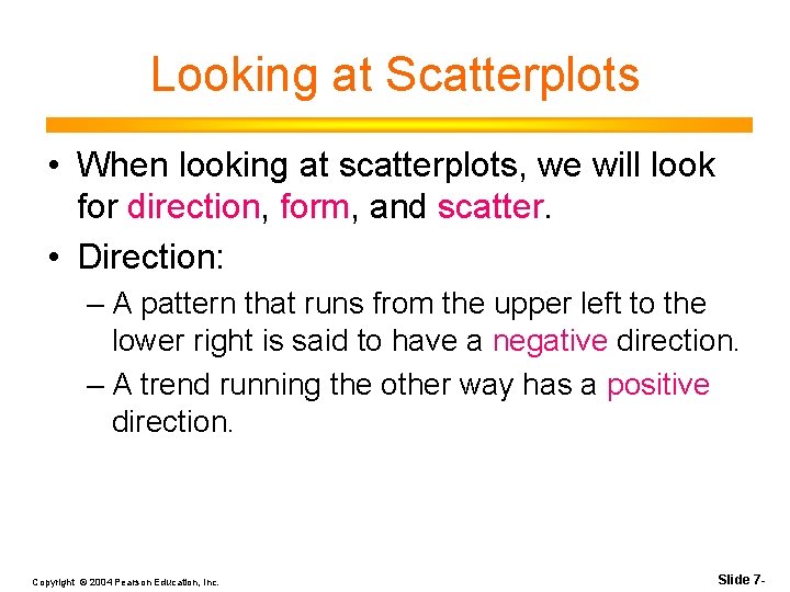 Looking at Scatterplots • When looking at scatterplots, we will look for direction, form,