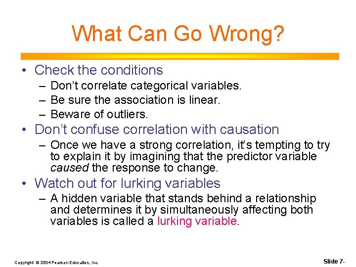 What Can Go Wrong? • Check the conditions – Don’t correlate categorical variables. –