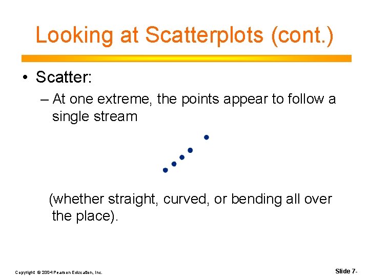Looking at Scatterplots (cont. ) • Scatter: – At one extreme, the points appear