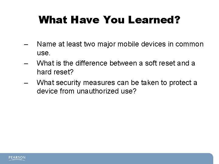 What Have You Learned? – – – Name at least two major mobile devices
