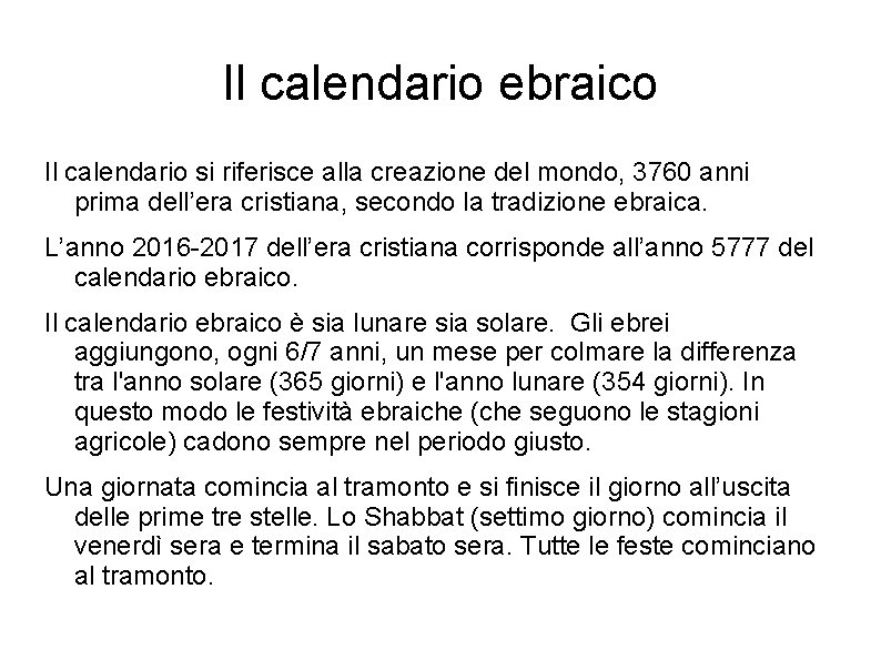 Il calendario ebraico Il calendario si riferisce alla creazione del mondo, 3760 anni prima