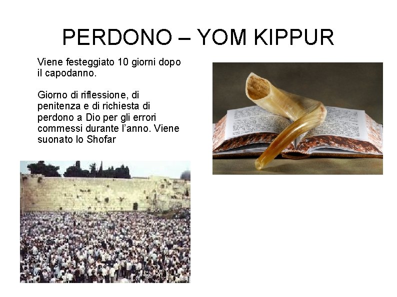 PERDONO – YOM KIPPUR Viene festeggiato 10 giorni dopo il capodanno. Giorno di riflessione,