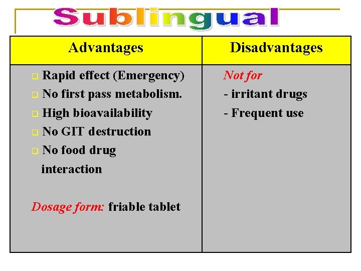 Advantages Rapid effect (Emergency) q No first pass metabolism. q High bioavailability q No