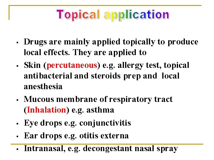 § § § Drugs are mainly applied topically to produce local effects. They are
