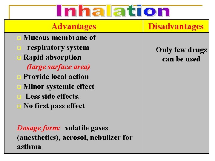 Advantages Mucous membrane of q respiratory system q Rapid absorption (large surface area) q