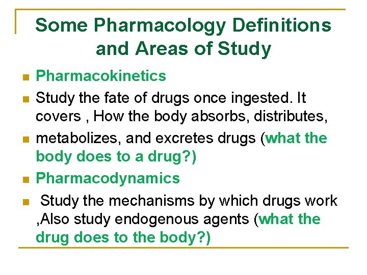 Some Pharmacology Definitions and Areas of Study n n n Pharmacokinetics Study the fate