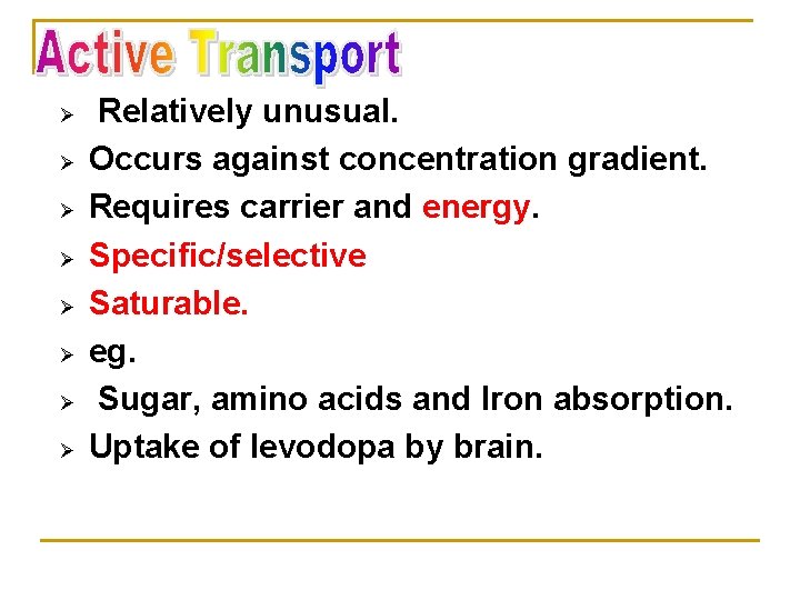 Ø Ø Ø Ø Relatively unusual. Occurs against concentration gradient. Requires carrier and energy.