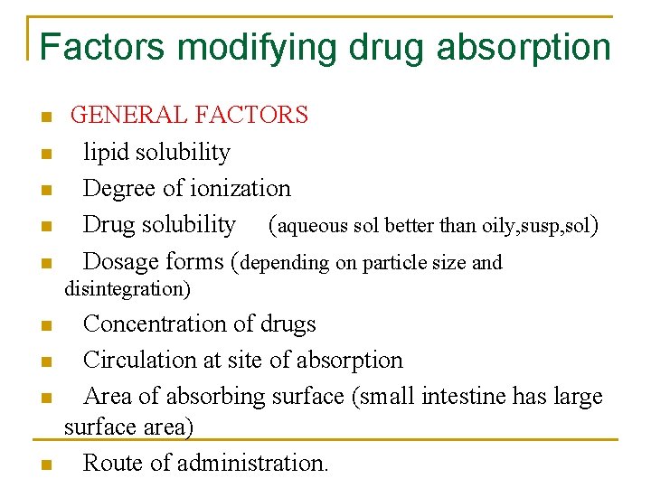 Factors modifying drug absorption n n GENERAL FACTORS lipid solubility Degree of ionization Drug