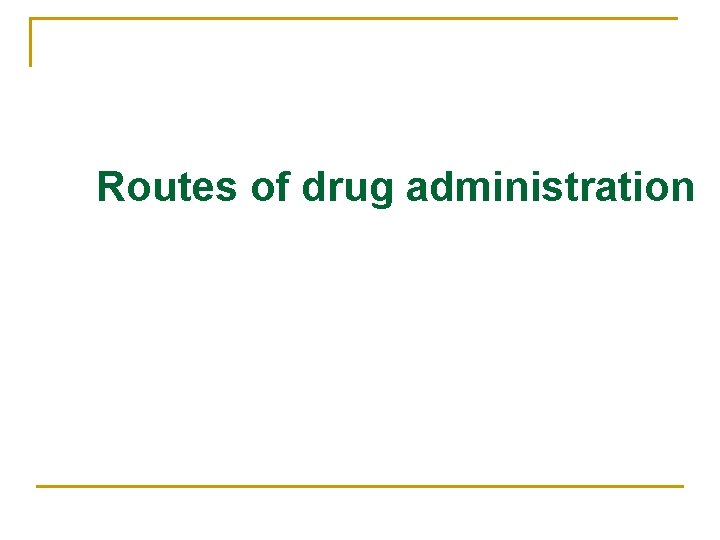 Routes of drug administration 