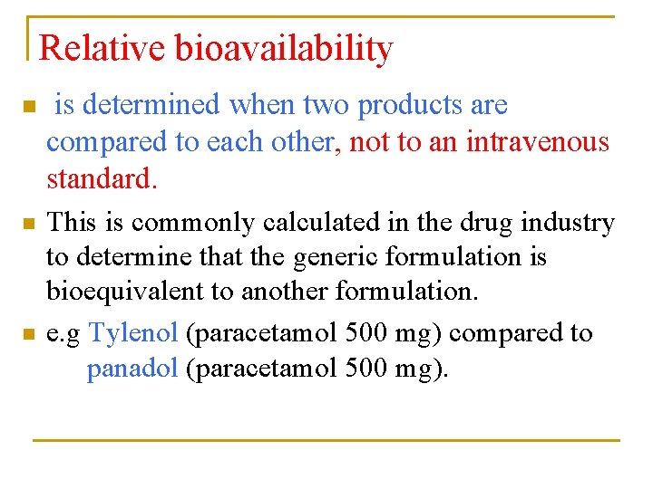 Relative bioavailability n is determined when two products are compared to each other, not