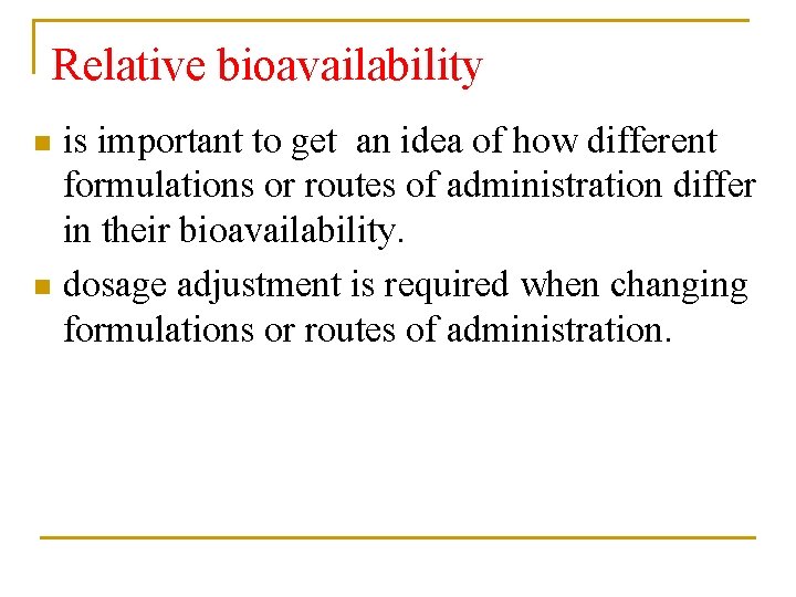 Relative bioavailability is important to get an idea of how different formulations or routes