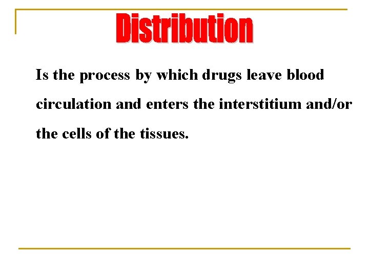 Is the process by which drugs leave blood circulation and enters the interstitium and/or