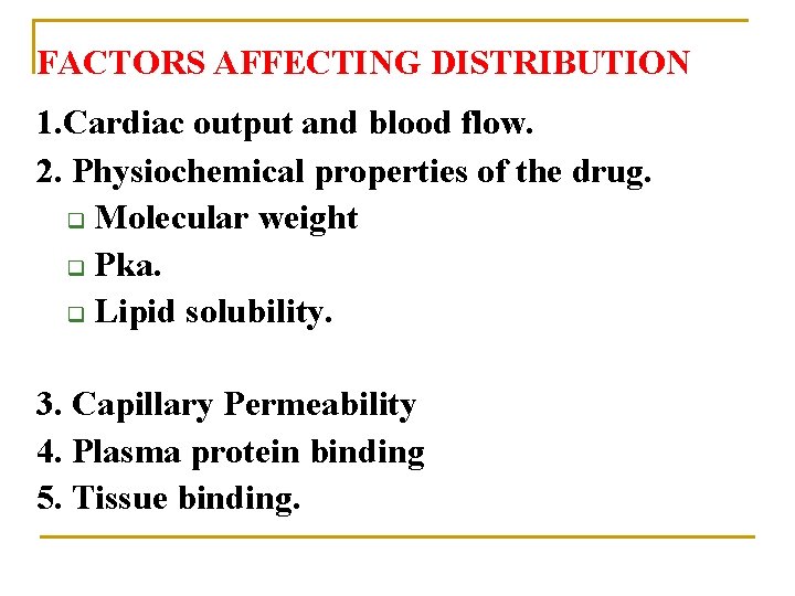 FACTORS AFFECTING DISTRIBUTION 1. Cardiac output and blood flow. 2. Physiochemical properties of the