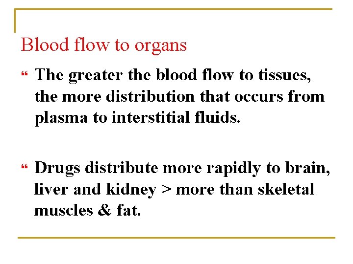Blood flow to organs The greater the blood flow to tissues, the more distribution