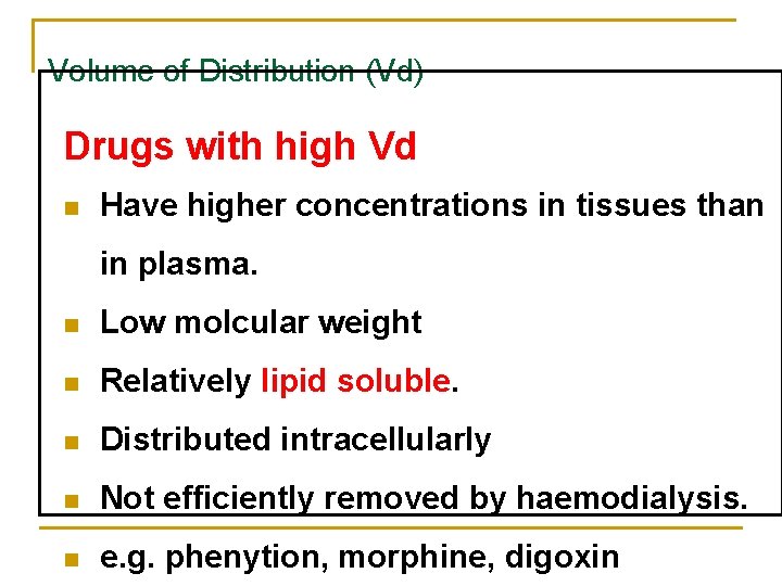 Volume of Distribution (Vd) Drugs with high Vd n Have higher concentrations in tissues