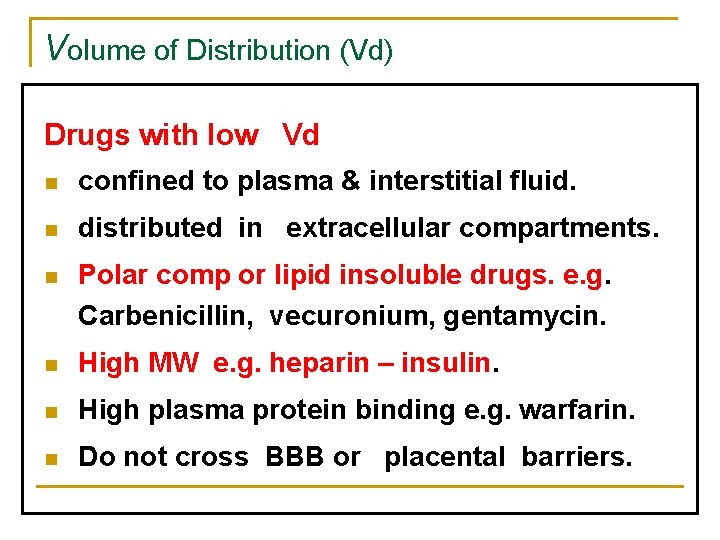 Volume of Distribution (Vd) Drugs with low Vd n confined to plasma & interstitial