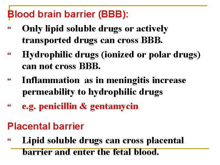 Blood brain barrier (BBB): Only lipid soluble drugs or actively transported drugs can cross