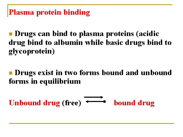 Plasma protein binding Drugs can bind to plasma proteins (acidic drug bind to albumin