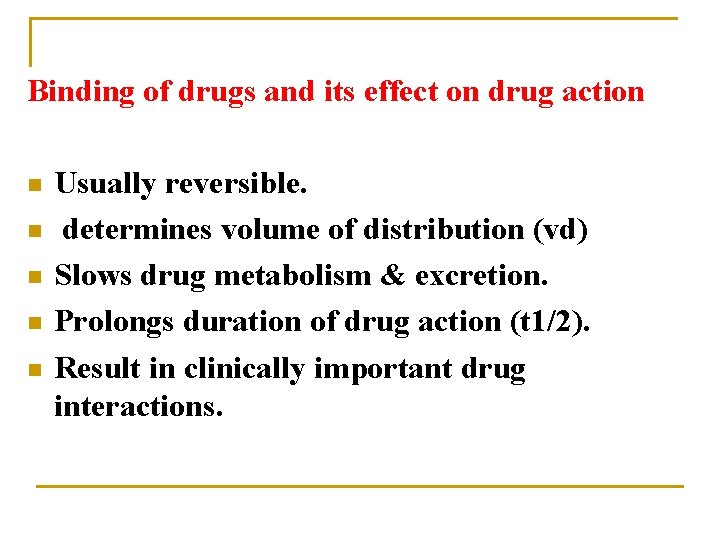 Binding of drugs and its effect on drug action n n Usually reversible. determines