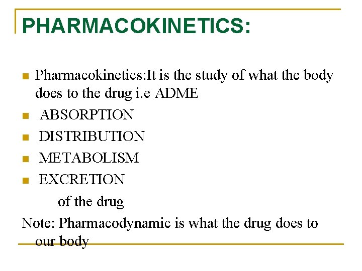 PHARMACOKINETICS: Pharmacokinetics: It is the study of what the body does to the drug