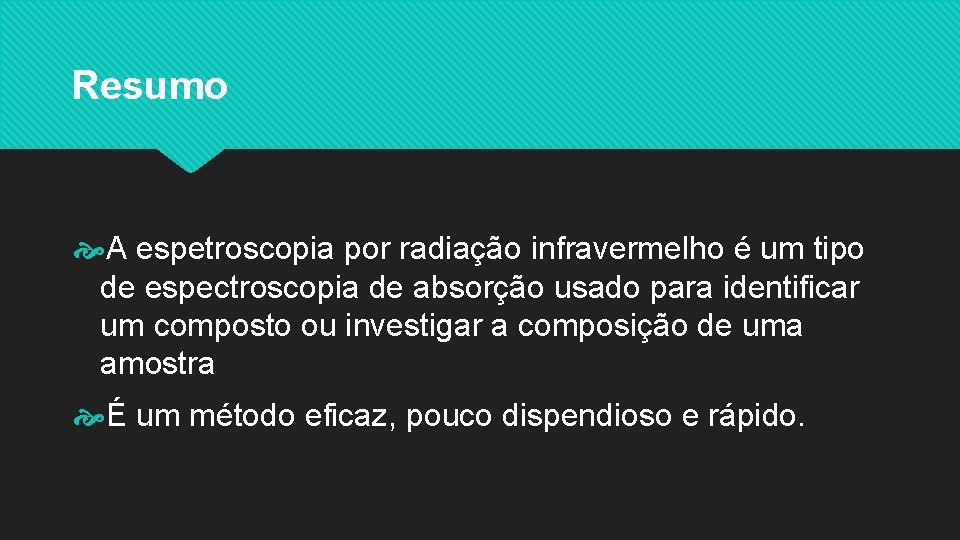 Resumo A espetroscopia por radiação infravermelho é um tipo de espectroscopia de absorção usado