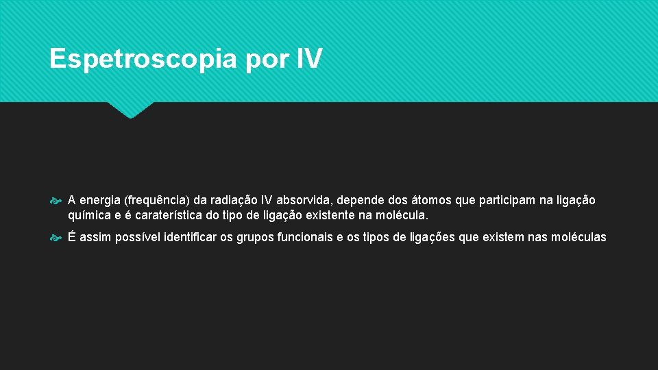 Espetroscopia por IV A energia (frequência) da radiação IV absorvida, depende dos átomos que